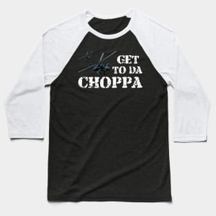 Get To Da Choppa! Baseball T-Shirt